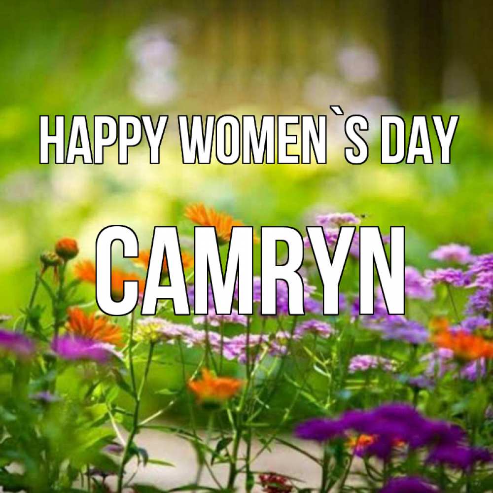 Greetings card с именем, Camryn happy women`s day цветы Greetings with text for free download 